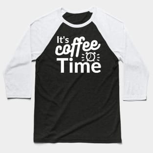 It's coffee time qoute Baseball T-Shirt